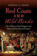 Red coats and wild birds : how military ornithologists and migrant birds shaped empire /