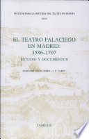 El teatro y palaciego en Madrid: 1586-1707 : estudio y documentos /
