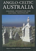 Anglo-Celtic Australia : colonial immigration and cultural regionalism /