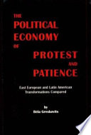 The political economy of protest and patience : East European and Latin American transformations compared /