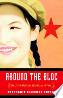 Around the bloc : my life in Moscow, Beijing, and Havana /