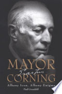 Mayor Corning : Albany icon, Albany enigma /