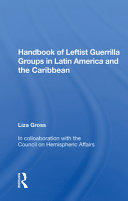 Handbook of leftist guerrilla groups in Latin America and the Caribbean /