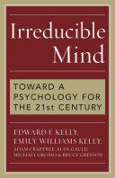 Irreducible Mind : Toward a Psychology for the 21st Century
