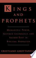 Kings  prophets : monarchic power, inspired leadership,  sacred text in biblical narrative /