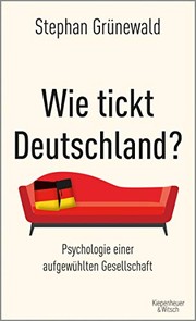 Wie tickt Deutschland? : Psychologie einer aufgewühlten Gesellschaft /