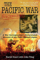 The Pacific War uncensored : a war correspondent's unvarnished account of the fight against Japan /