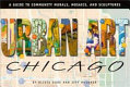 Urban art Chicago : Chicago's community murals, mosaics, and sculptures /