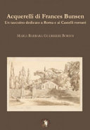 Acquerelli di Frances Bunsen : un taccuino dedicato a Roma e ai Castelli romani /