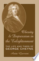 Obesity and depression in the enlightenment : the life and times of George Cheyne /