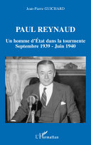 Paul Reynaud, un homme d'état dans la tourmente : septembre 1939 - juin 1940 /