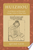 Huizhou : local identity and mercantile lineage culture in Ming China /