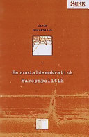 En socialdemokratisk Europapolitik : den svenska socialdemokratins hållning till de brittiska, västtyska och franska broderpartierna, och upprättandet av ett västeuropeiskt ekonomiskt samarbete, 1955-58 /