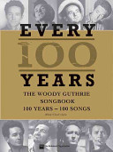 Every 100 years : the Woody Guthrie songbook : 100 years, 100 songs /