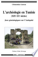 L'archéologie en Tunisie (XIXe-XXe siècles) : jeux généalogiques sur l'Antiquité /