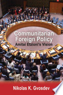 Communitarian foreign policy : Amitai Etzioni's vision /