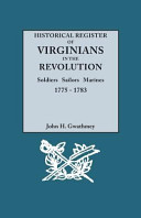 Historical register of Virginians in the Revolution: soldiers, sailors, marines, 1775-1783 /