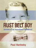 Rust Belt boy : stories of an American childhood /