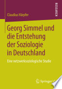 Georg Simmel und die Entstehung der Soziologie in Deutschland : Eine netzwerksoziologische Studie /