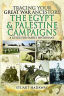 Tracing your Great War ancestors : the Egypt and Palestine campaigns : a guide for family historians/