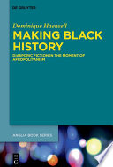 Making Black History : Diasporic Fiction in the Moment of Afropolitanism /