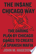 The in$ane Chicago way : the daring plan by Chicago gangs to create a Spanish mafia /
