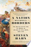 A nation without borders : the United States and its world in an age of civil wars, 1830-1910 /