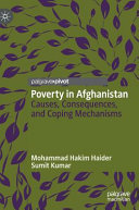 Poverty in Afghanistan : causes, consequences, and coping mechanisms /