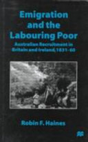Emigration and the labouring poor : Australian recruitment in Britain and Ireland, 1831-60 /