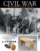 Civil War woodworking : 17 authentic projects for woodworkers and reenactors /