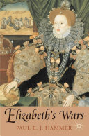 Elizabeth's wars : war, government, and society in Tudor England, 1544-1604 /