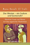 Der Westen, ein Sodom und Gomorrah? : westliche Frauen und Männer im Fokus ägyptischer Musliminnen /