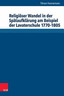 Religiöser Wandel in der Spätaufklärung am Beispiel der Lavaterschule 1770-1805 /