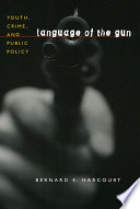 Language of the gun : youth, crime, and public policy /