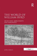 The world of William Byrd : musicians, merchants and magnates /