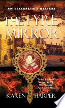 The fyre mirror : an Elizabeth I mystery /