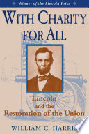 With charity for all : Lincoln and the restoration of the Union /