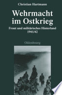 Wehrmacht im Ostkrieg : Front und militärisches Hinterland 1941-42 /