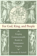 For God, king,  people : forging commonwealth bonds in Renaissance Virginia /