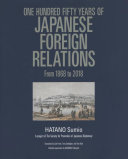 One hundred fifty years of Japanese foreign relations from 1868 to 2018 /