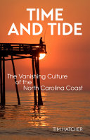 Time and tide : the vanishing culture of the North Carolina coast /
