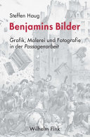 Benjamins Bilder : Grafik, Malerei und Fotografie in der Passagenarbeit /