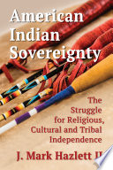 American Indian sovereignty : the struggle for religious, cultural and tribal independence /