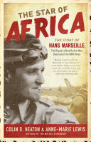 The Star of Africa : the story of Hans Marseille, the rogue Luftwaffe ace who dominated the WWII skies /