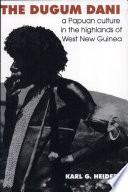 The Dugum Dani : a Papuan Culture in the Highlands of West New Guinea /