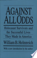 Against all odds : Holocaust survivors and the successful lives they made in America /