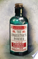 The inheritor's powder : a tale of arsenic, murder, and the new forensic science /