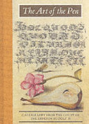 The art of the pen : calligraphy from the court of the Emperor Rudolf II /