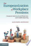The Europeanization of workplace pensions : economic interests, social protection, and credible signaling /