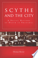 Scythe and the city : a social history of death in Shanghai /